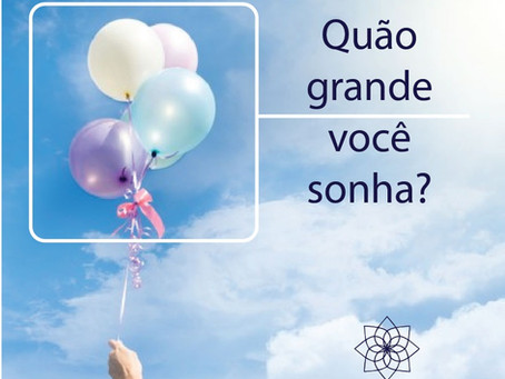 Quão grande você sonha?