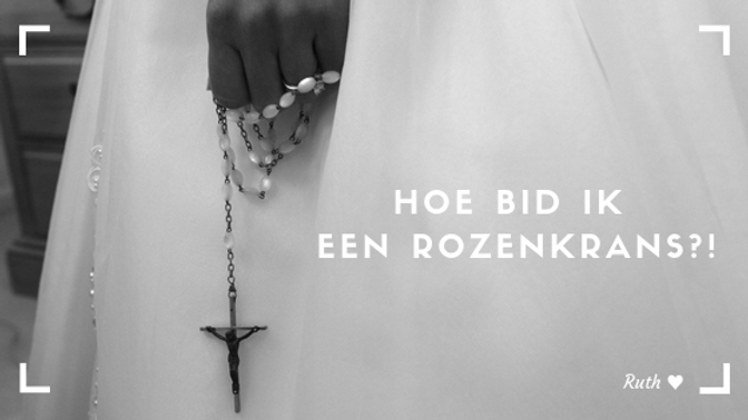 Hoe bid ik een Rozenkrans?!