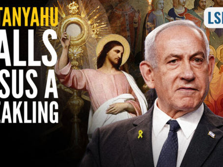 Israeli Prime Minister Netanyahu Calls Jesus a Weakling — My Rebuttal