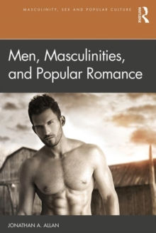 Guest Post: Some Thoughts on Jonathan A. Allan's Men, Masculinities and Popular Romance