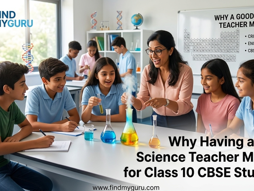 Why Having a Good Science Teacher Matters for Class 10 CBSE Students