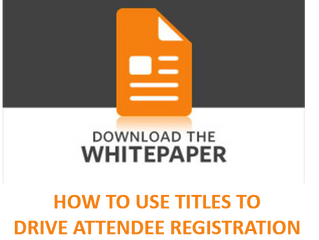 HOW TO USE TITLES TO DRIVE ATTENDEE REGISTRATION
