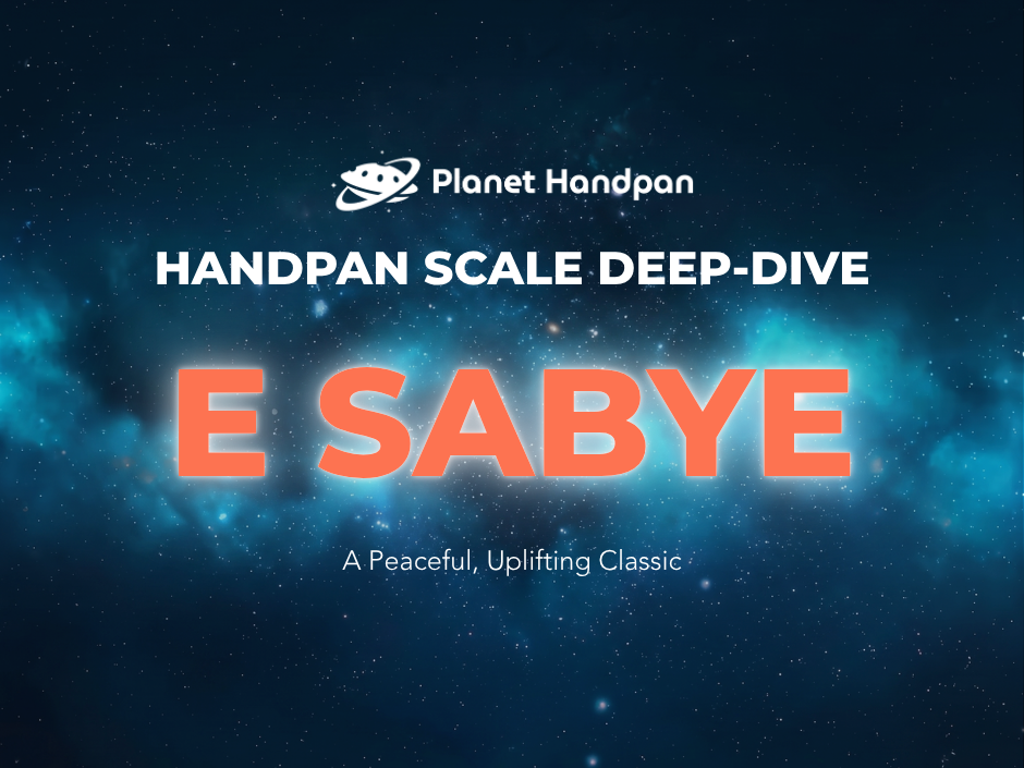 Handpan Scale Deep-Dive: E SaBye