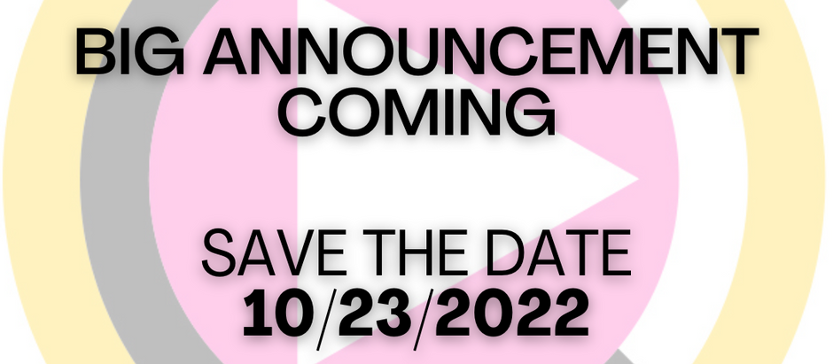 Big Announcement Coming Soon.... Save the date: Oct 23, 2022