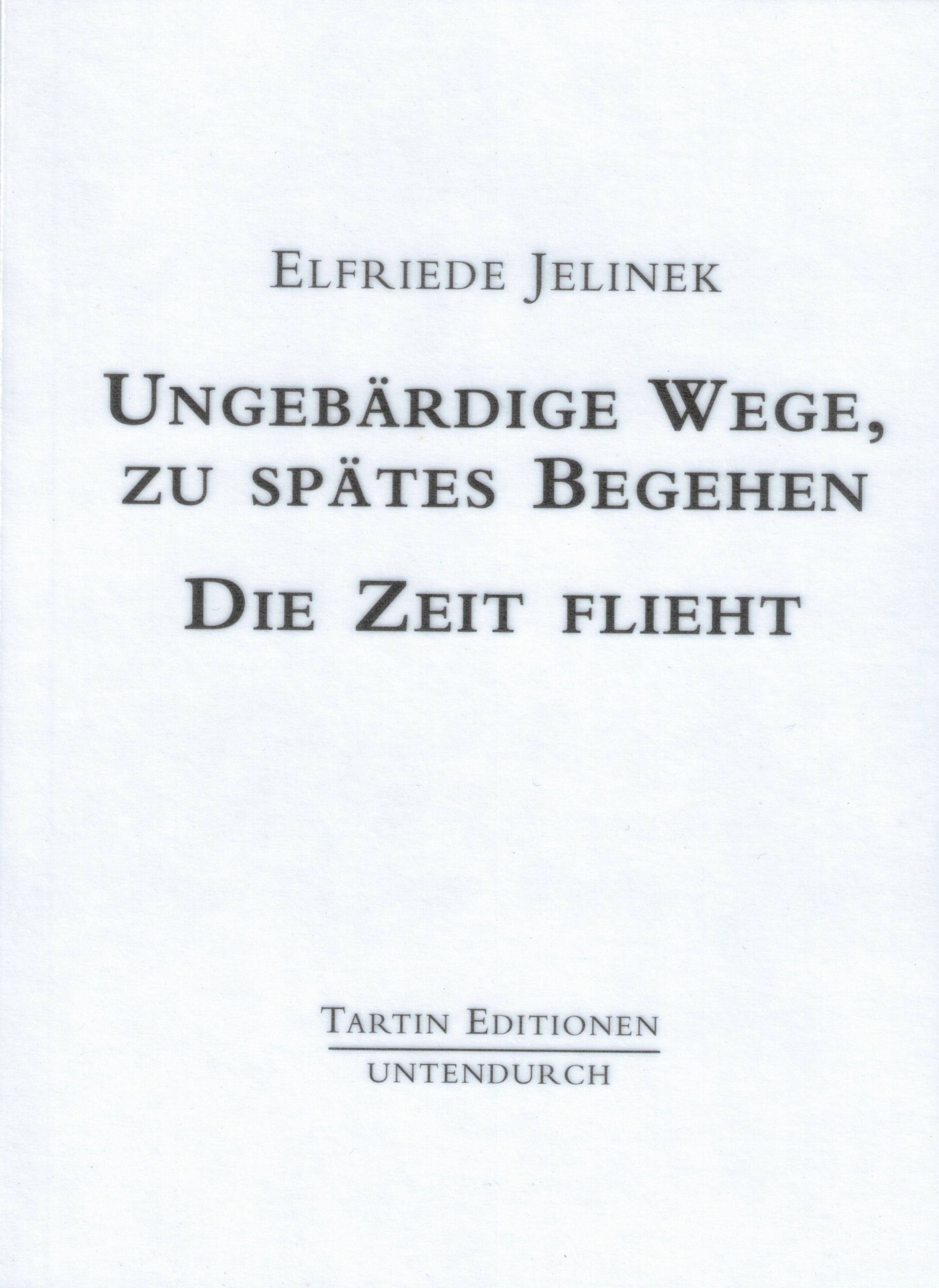 Elfriede Jelinek: Ungebärdige Wege, zu spätes Begehen. Die Zeit flieht.
