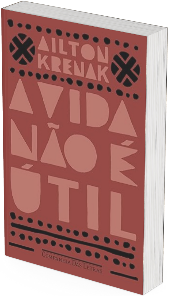 ENTENDENDO “A VIDA NÃO É ÚTIL” (Ailton Krenak)