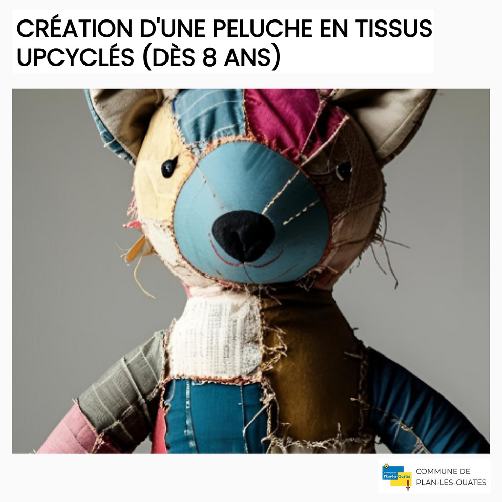Création d'une peluche en tissus upcyclés. Dès 8 ans