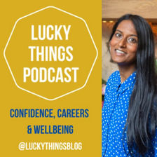 Yellow background with the words: 'Lucky Things Podcast: Confidence, Careers & Wellbeing. @luckythingsblog'. Also a picture of the host, Sunita Harley
