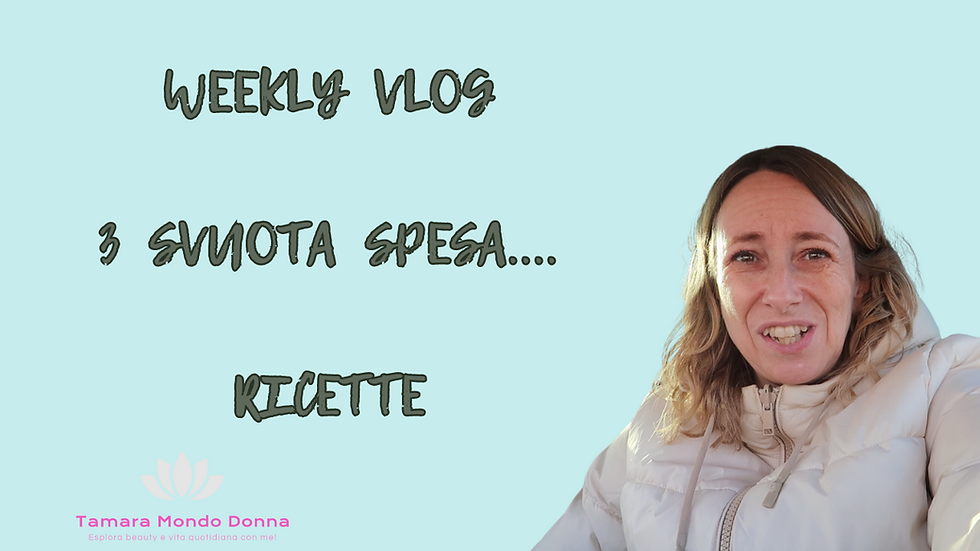 WEEKLY VLOG: TRE SVUOTA SPESA....2 RICETTE