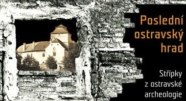 Střípky z ostravské archeologie Poslední ostravský hrad