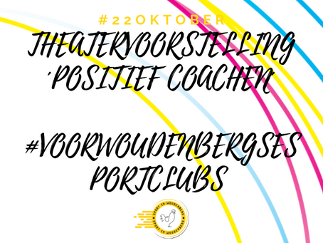 THEATERVOORSTELLING ´POSITIEF COACHEN´ #VOORWOUDENBERGSESPORTCLUBS