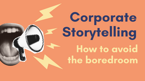 Corporate Storytelling: How to avoid the boredroom