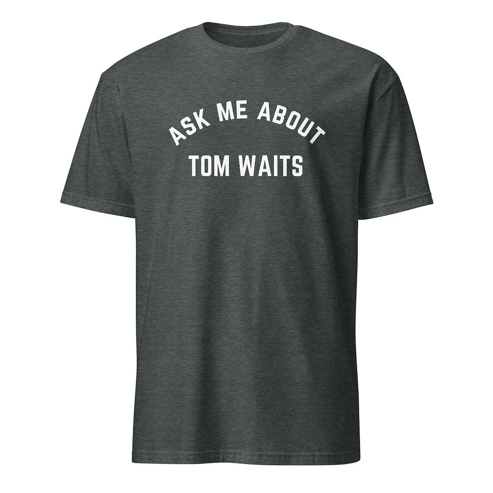 Thumbnail: Ask Me About Tom Waits T-Shirt