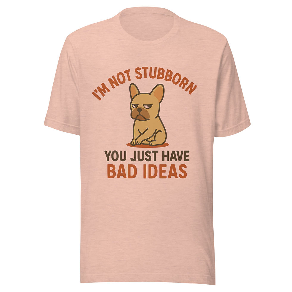 Thumbnail: "I'm Not Stubborn, You Just Have Bad Ideas" Dog Funny Unisex T-shirt