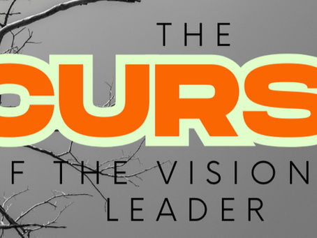 The Curse of the Visionary Leader