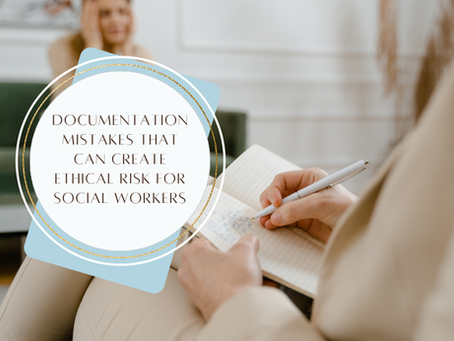 Documentation Mistakes That Can Create Ethical Risk for Social Workers