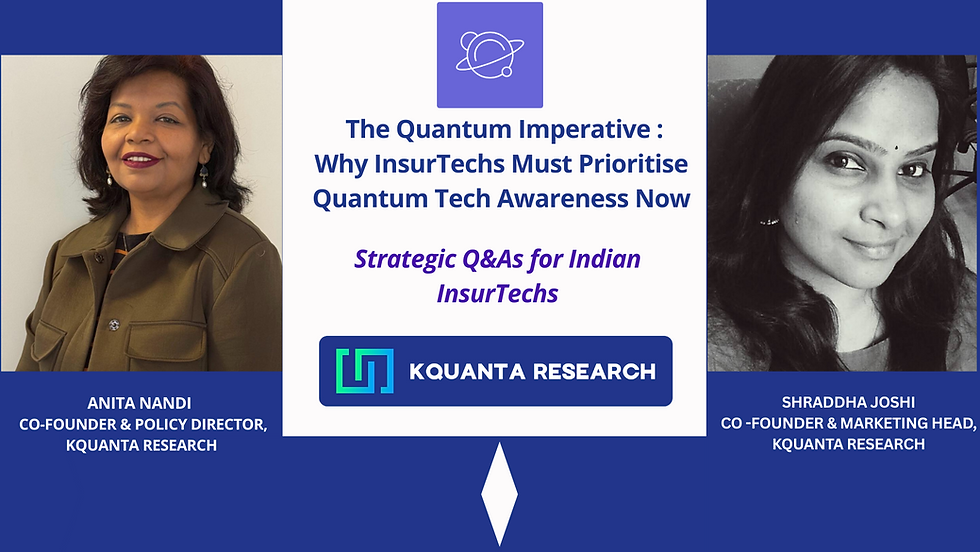 The Quantum Imperative: Why InsurTechs Must Prioritise Quantum Awareness Now - Strategic Q&As for Indian InsurTechs