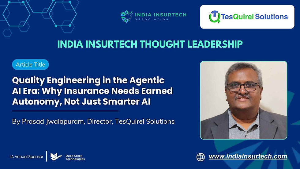 Quality Engineering in the Agentic AI Era: Why Insurance Needs Earned Autonomy, Not Just Smarter AI