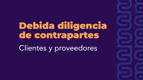 Debida diligencia de contrapartes: Clientes y proveedores