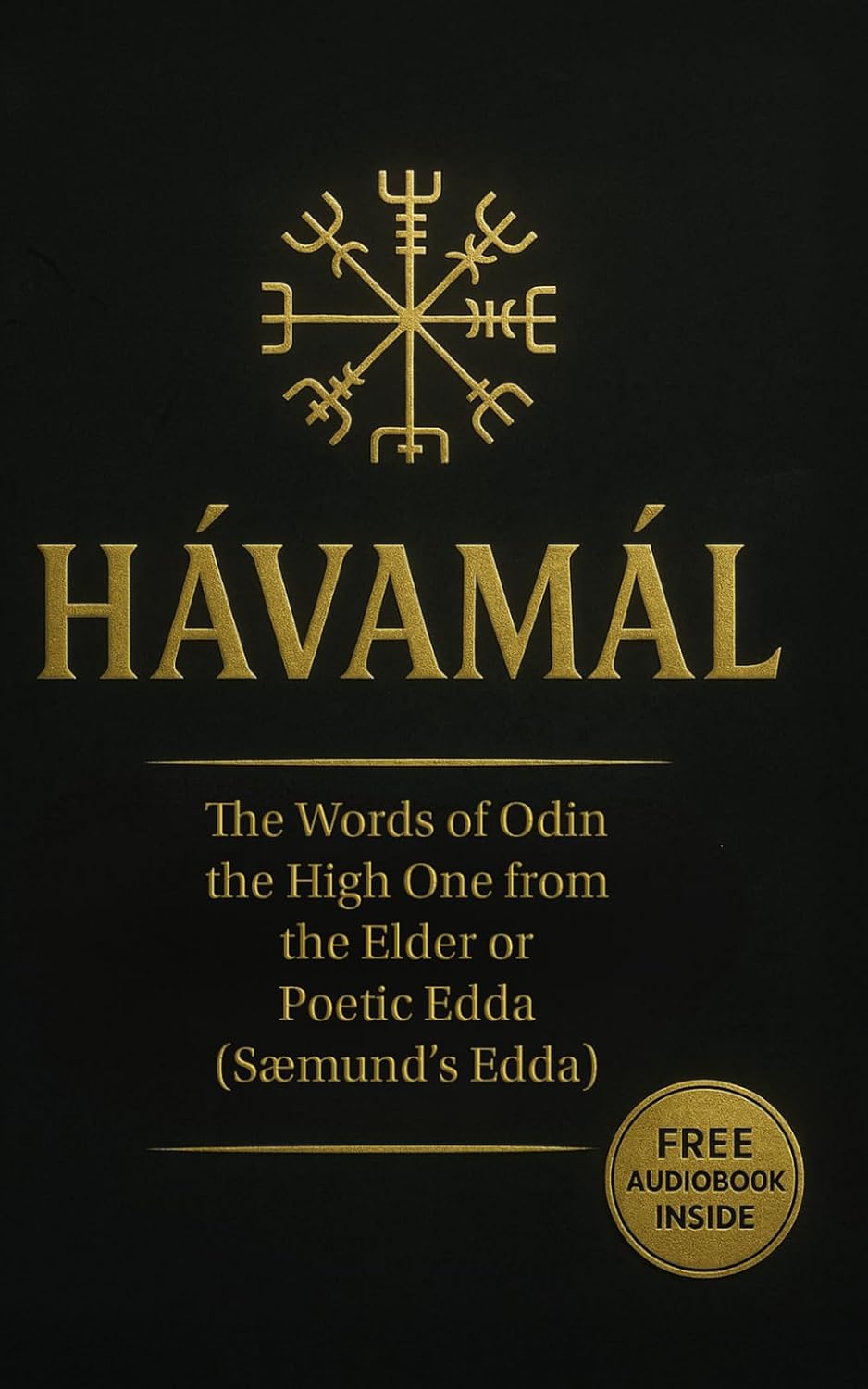 Hávamál: The Words of Odin the High One from the Elder or Poetic Edda (Sæmund's Edda) Containing Four Versions – The Modern English, The 1908 Translation, The Original Old Norse, and The English Audiobook book cover