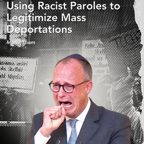 Merz Under Attack for Using Racist Paroles to Legitimize Mass Deportations