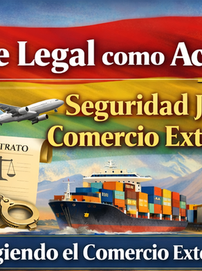 El Blindaje Legal como Activo Estratégico: Seguridad Jurídica en el Comercio Exterior Boliviano
