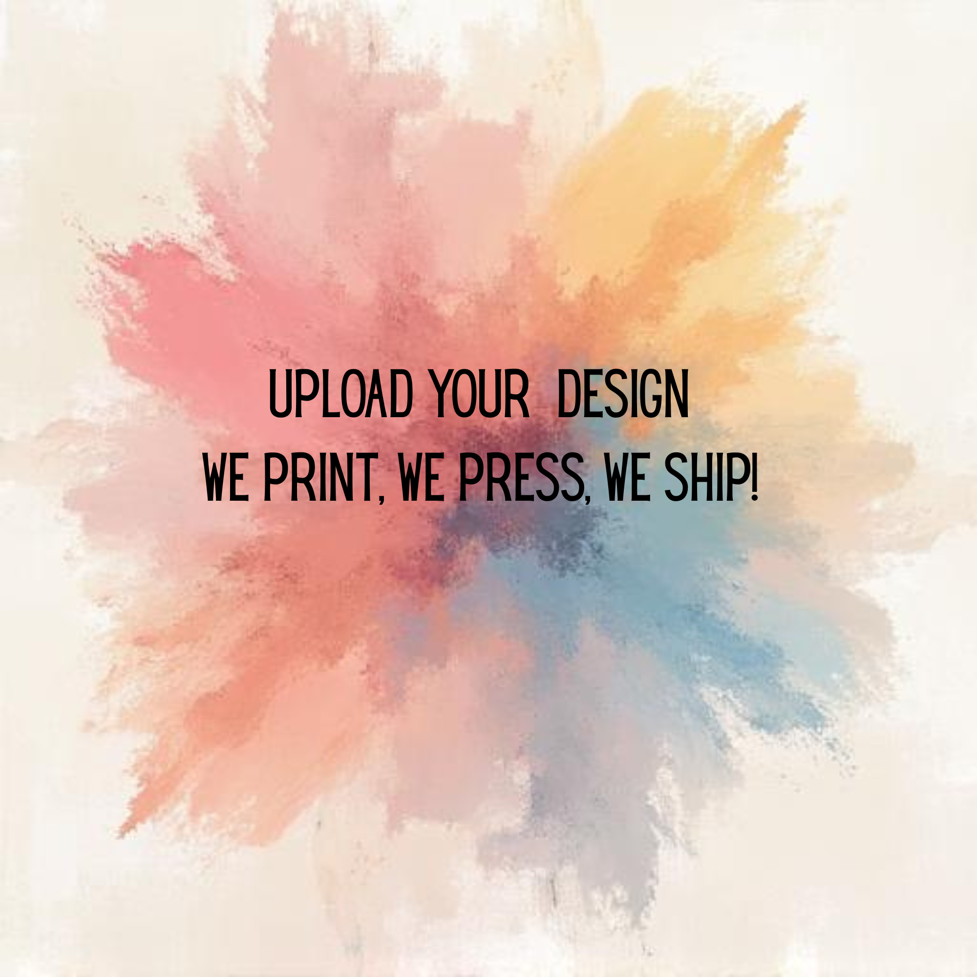 Your Design, Our Print & Press