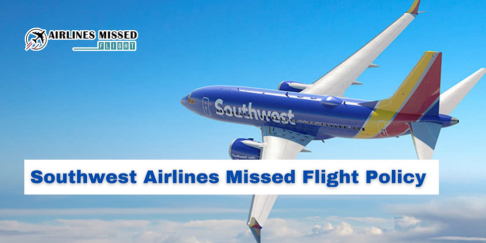 Southwest Airlines Missed Flight Policy