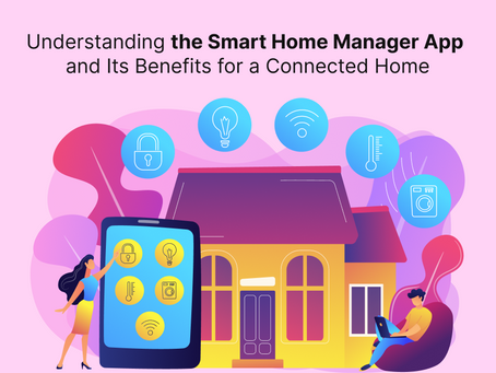 Understanding the Smart Home Manager App and Its Benefits for a Connected Home