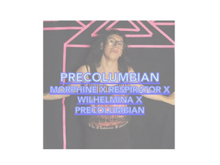 Precolumbian - MORPHINE X RESPIRATOR X WILHELMINA X PRECOLUMBIAN