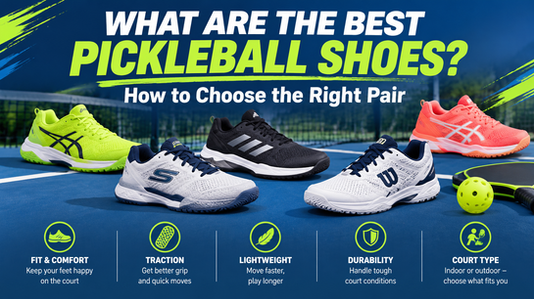 What Are the Best Pickleball Shoes? How to Choose the Right Pair