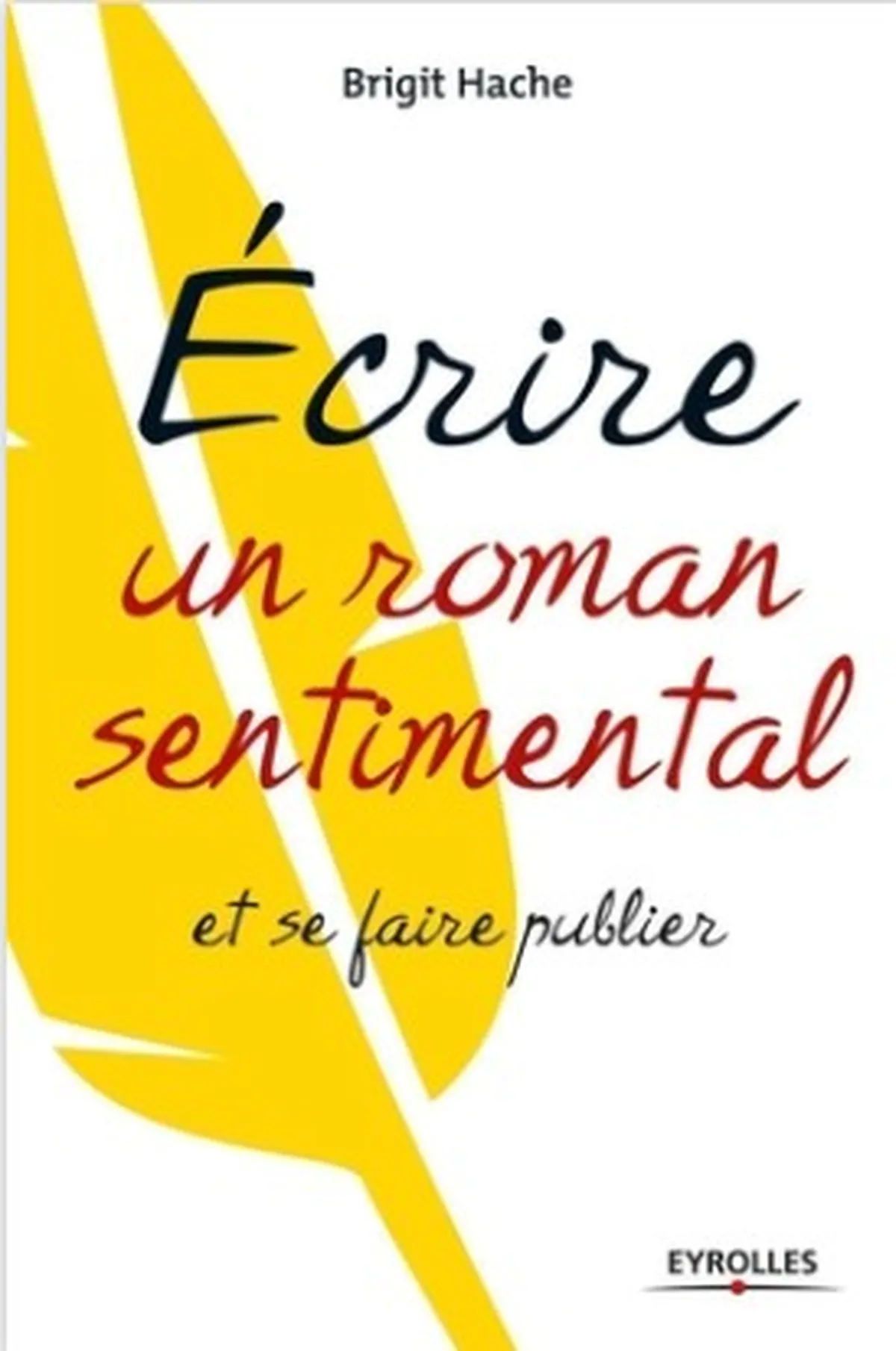 Couverture du guide pratique Ecrire un roman sentimental et se faire publier 