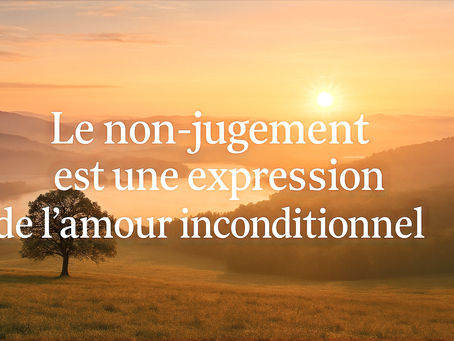 Le non-jugement, expression vivante de l’amour inconditionnel