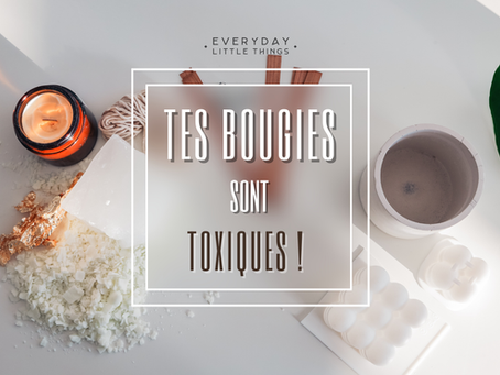 TES BOUGIES SONT TOXIQUES ! 