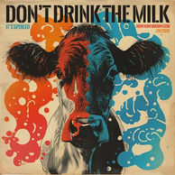 How Now Brown Cow, Don't Drink The Milk