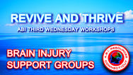 "Revive and Thrive: ABI Third Wednesday Workshops" BRAIN INJURY SUPPORT GROUP