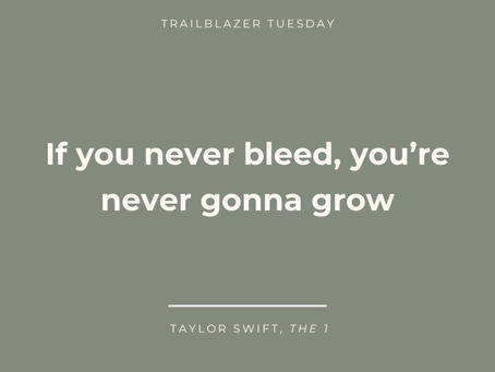 If you never bleed you're never gonna grow
