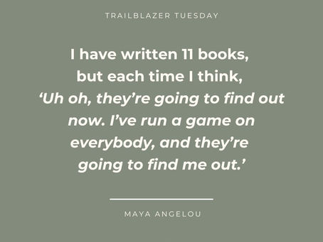 Trailblazer Tuesday; I have written 11 books but each time i think, uh oh theyre going to find out now. i've run a game on everybody, and they're going to find me out" - maya angelo; linkedin.com/in/kyleebeasley
