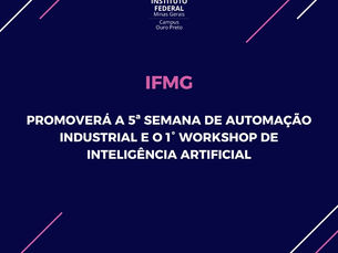 IFMG promoverá a 5ª Semana de Automação Industrial e o 1° Workshop de Inteligência Artificial