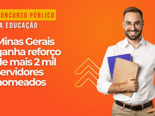Governo de Minas publica o primeiro lote de nomeações do concurso da Educação com mais de 2 mil candidatos aprovados