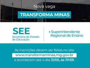 Inscrições do Transforma Minas para atuação nas 47 SRE's terminam nesta quarta-feira (31/5)