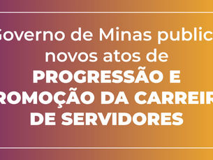 Governo de Minas publica novos atos de progressão e promoção da carreira de servidores