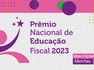 Prêmio Nacional de Educação Fiscal 2023 está com as inscrições abertas
