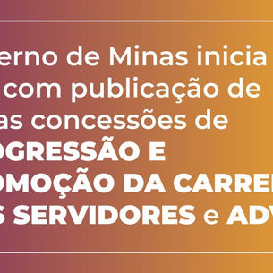 Governo de Minas inicia o ano com publicação de novas concessões de progressão e promoção da carreira dos servidores e Adveb