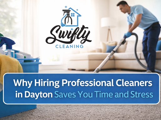 Why Hiring Professional Cleaners in Dayton Saves You Time and Stress