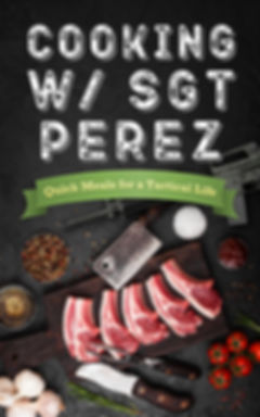 Cooking w/ Sgt Perez Vol. 1: Quick Meals for a Tactical Life