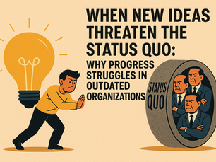 When New Ideas Threaten the Status Quo: Why Progress Struggles in Outdated Organizations