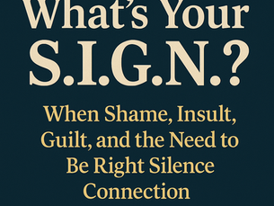 What’s Your S.I.G.N.? – When Shame, Insult, Guilt, and the Need to Be Right Silence Connection