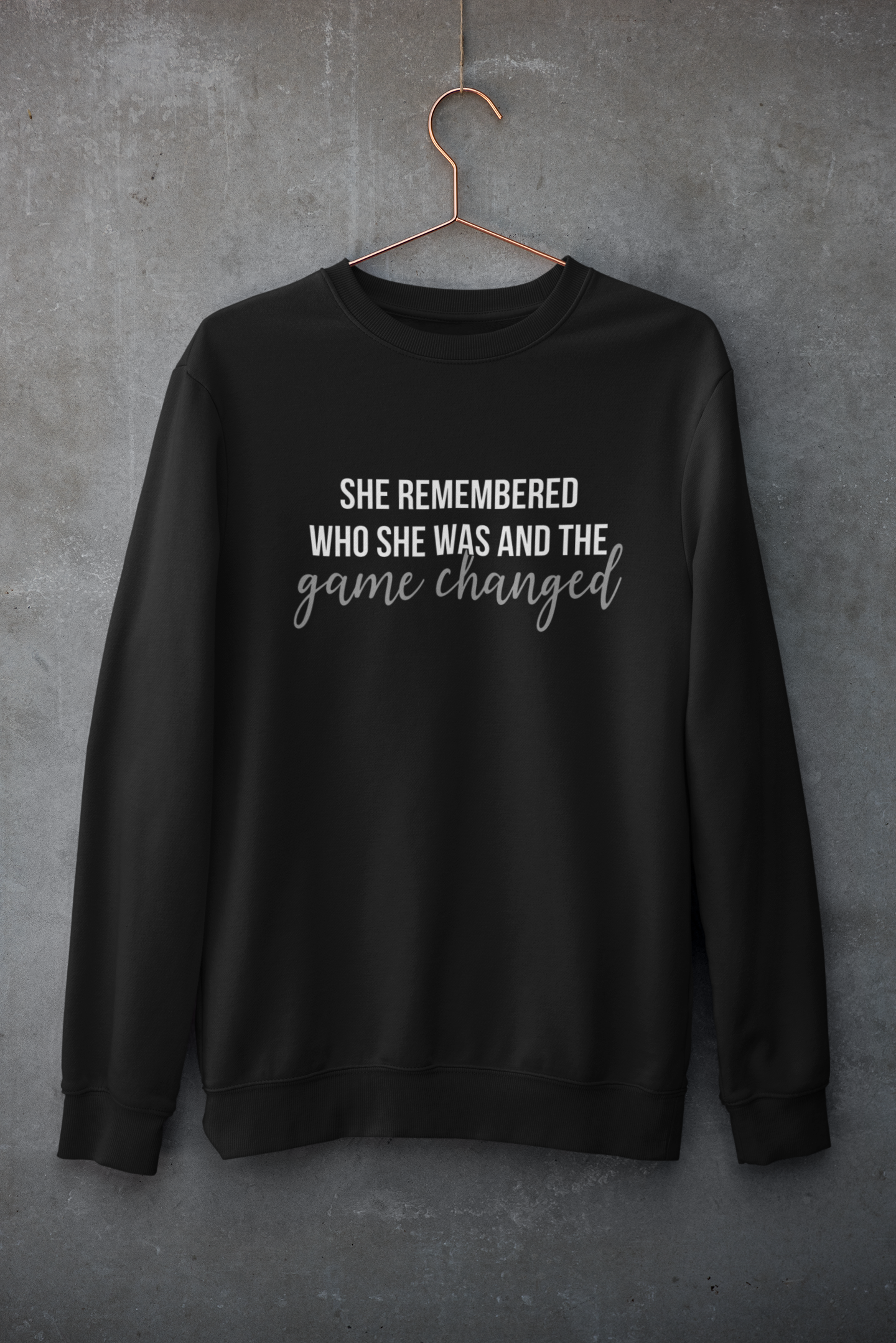 She Remembered Who She Was....Sweatshirt