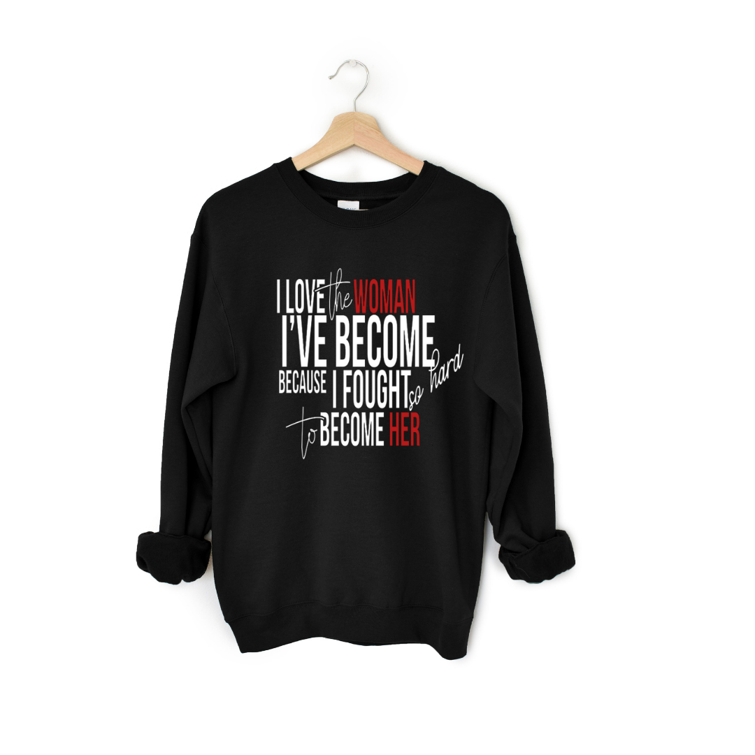 I love the woman I've become Sweatshirt